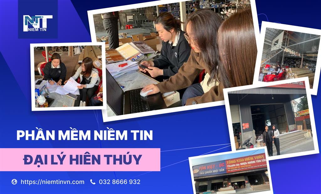 Đại lý tôn thép vẫn viết hoá đơn tay? Phần mềm Niềm Tin & giải pháp cho đại lý Hiên Thuý