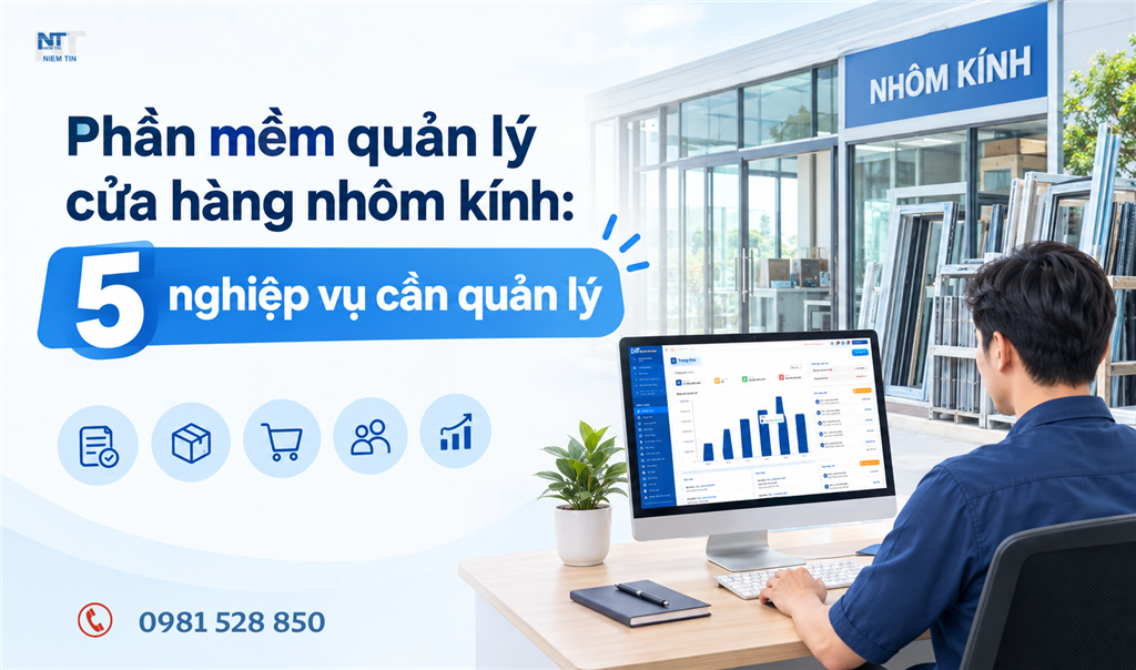 Phần mềm quản lý cửa hàng nhôm kính: 5 nghiệp vụ cần quản lý