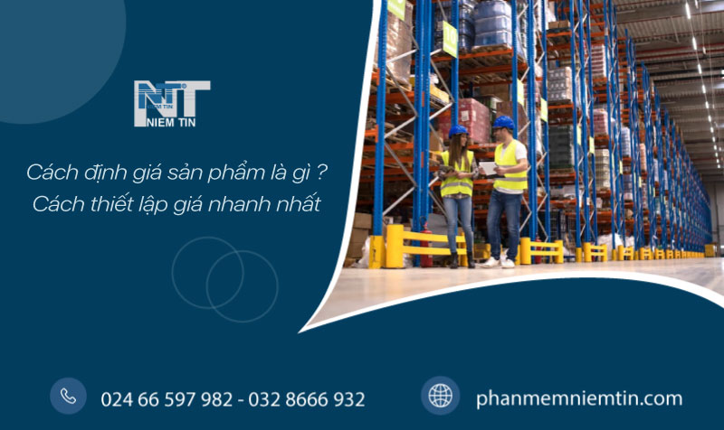 CÁCH ĐỊNH GIÁ SẢN PHẨM NHANH CHÓNG, CHÍNH XÁC NHẤT