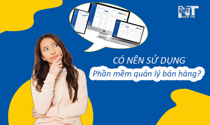 Có nên dùng phần mềm quản lý bán hàng?